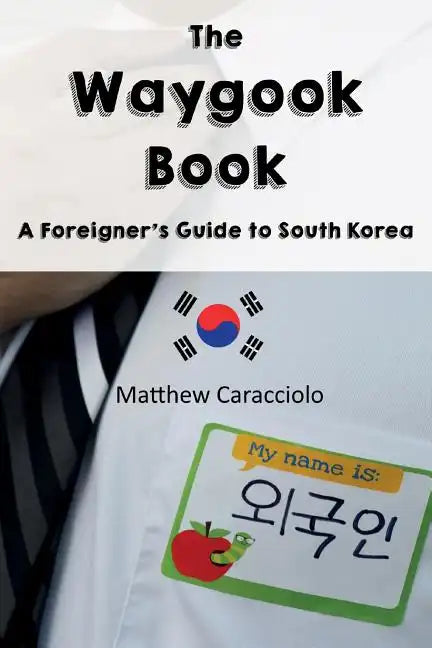 The Waygook Book: A Foreigner's Guide to South Korea - Paperback