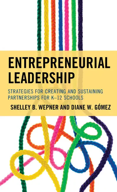 Entrepreneurial Leadership: Strategies for Creating and Sustaining Partnerships for K-12 Schools - Hardcover