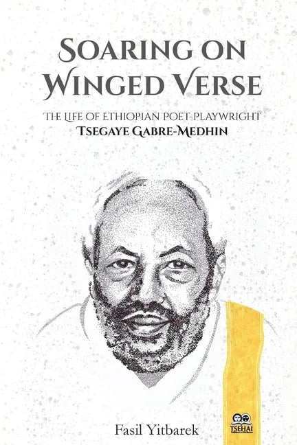 Soaring on Winged Verse: The Life of Ethiopian Poet-Playwright Tsegaye Gabre-Medhin - Paperback