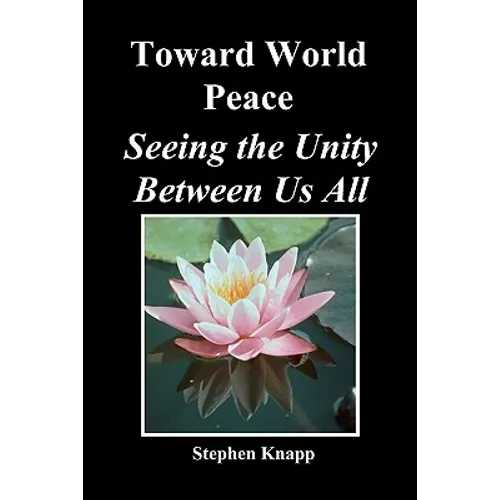 Toward World Peace: Seeing the Unity Between Us All - Paperback