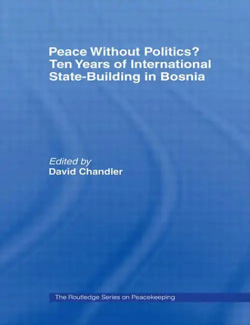 Peace Without Politics? Ten Years of State-Building in Bosnia - Paperback