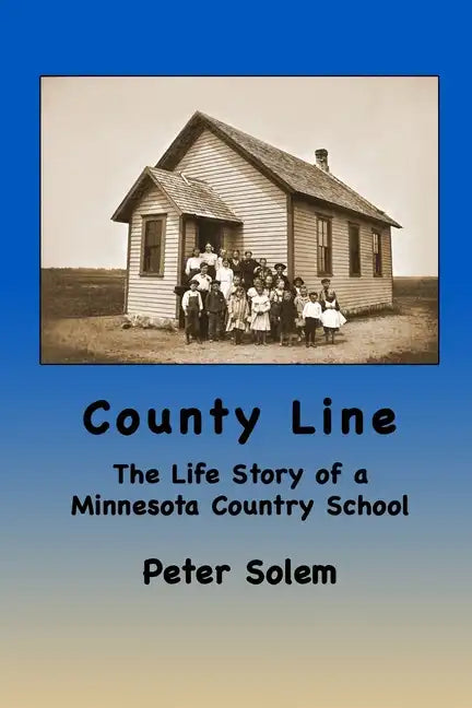 County Line: The life Story of a Minnesota Country School - Paperback