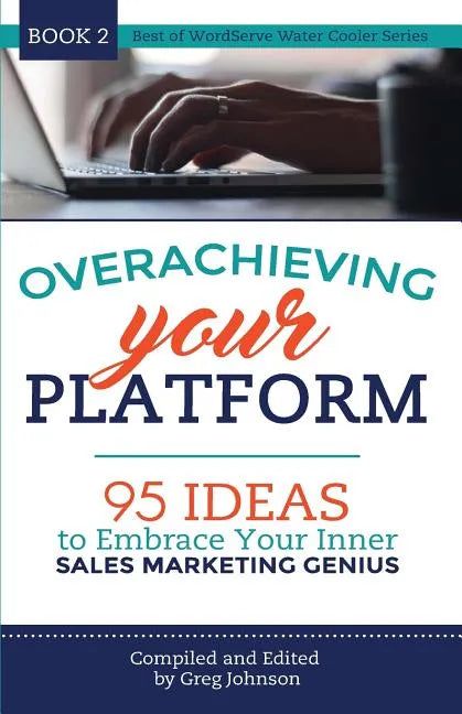 Overachieving Your Platform: 95 Ideas to Embrace Your Inner Sales Marketing Genius - Paperback