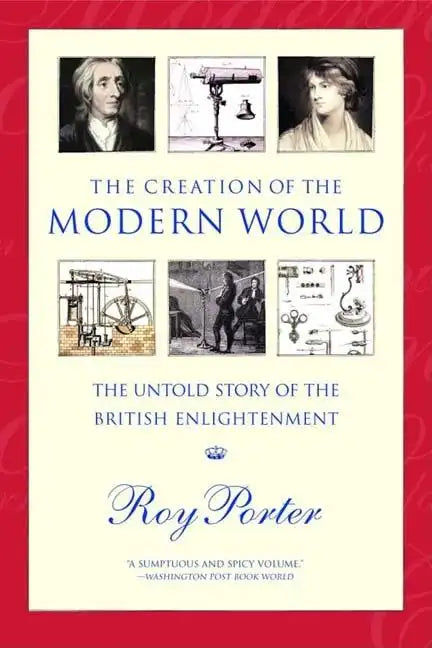 The Creation of the Modern World: The Untold Story of the British Enlightenment - Paperback