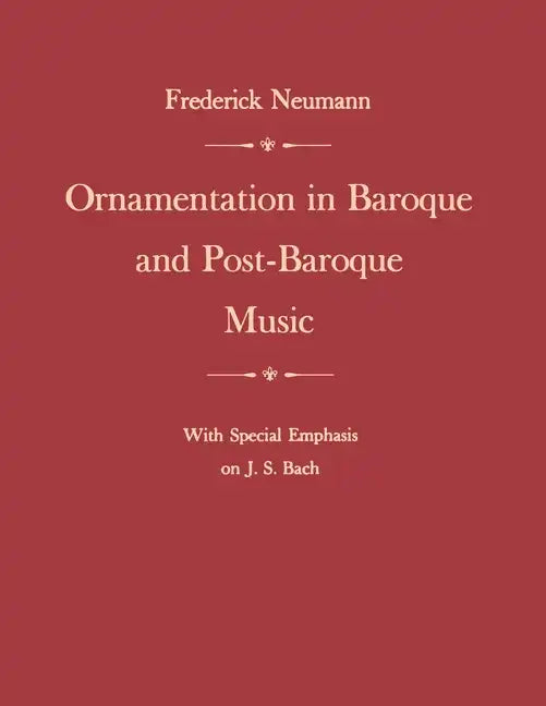 Ornamentation in Baroque and Post-Baroque Music, with Special Emphasis on J.S. Bach - Paperback