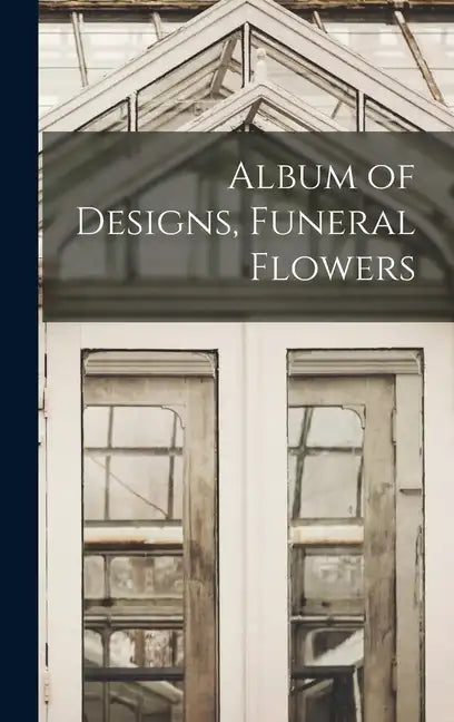 Album of Designs, Funeral Flowers - Hardcover