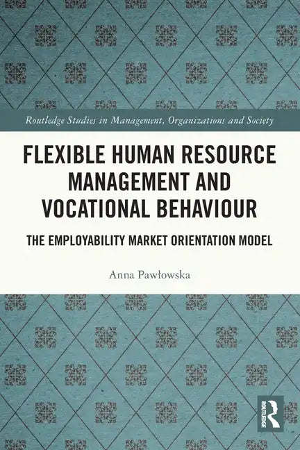 Flexible Human Resource Management and Vocational Behaviour: The Employability Market Orientation Model - Paperback