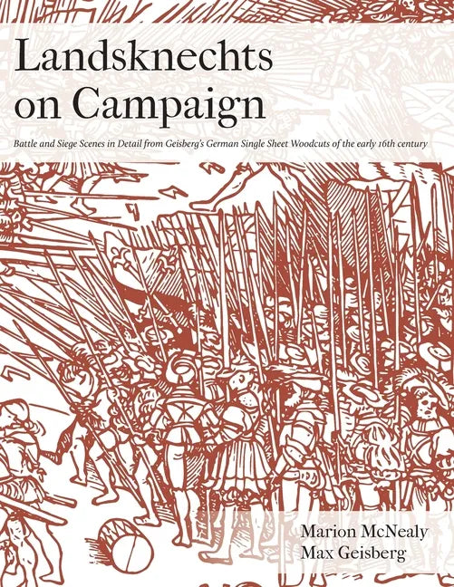 Landsknechts on Campaign: Battle and Siege Scenes in Detail from Geisberg's German Single Sheet Woodcuts - Paperback