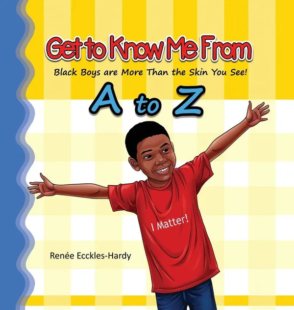 Get to Know Me From A to Z: Black Boys are More Than the Skin You See! - Hardcover