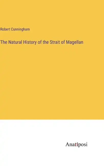 The Natural History of the Strait of Magellan - Hardcover