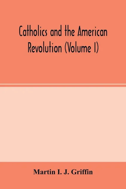 Catholics and the American revolution (Volume I) - Paperback