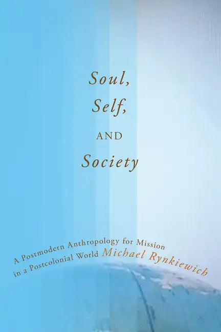 Soul, Self, and Society: A Postmodern Anthropology for Mission in a Postcolonial World - Paperback