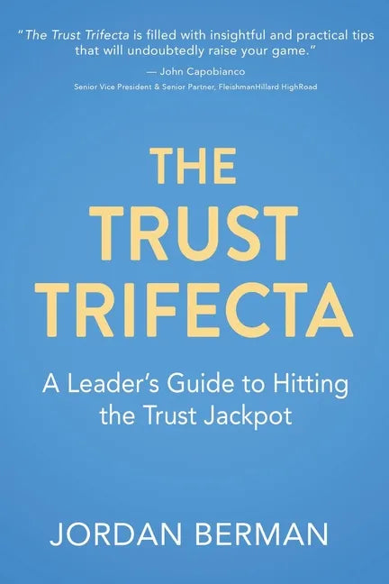 The Trust Trifecta: A Leader's Guide to Hitting the Trust Jackpot - Paperback