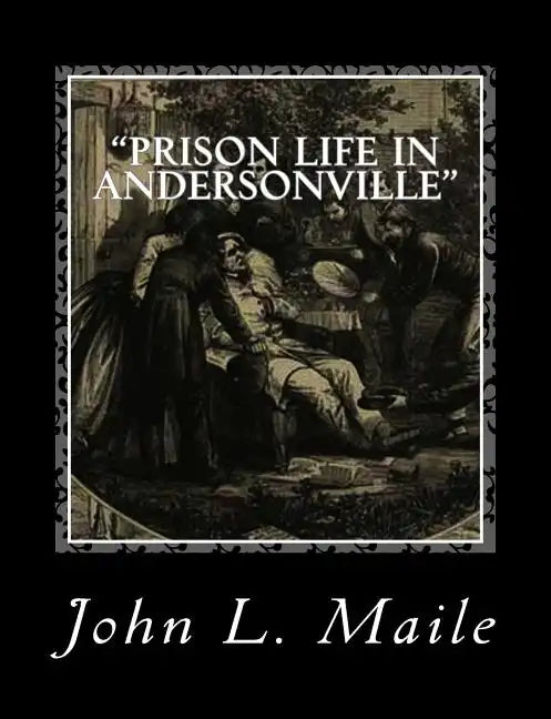 "Prison Life in Andersonville": With Special Reference to the Opening of Providence Spring - Paperback