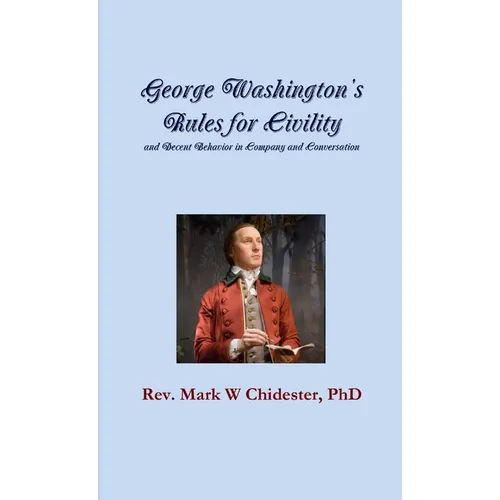 George Washington's Rules for Civility and Decent Behavior in Company and Conversation - Paperback