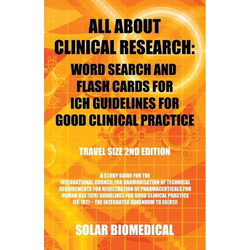 All About Clinical Research: Word Search and Flash Cards for Ich Guidelines for Good Clinical Practice: (Travel Size 2Nd Edition) a Study Guide for - Paperback