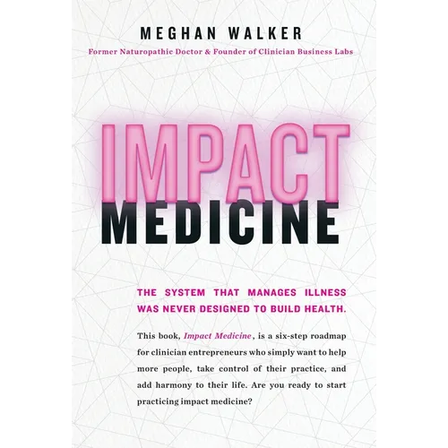 Impact Medicine: Take Control of Your Practice. Reach More People. Add Balance to Your Life. - Hardcover