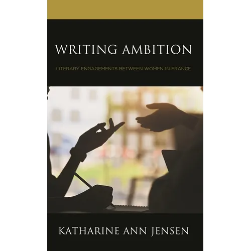 Writing Ambition: Literary Engagements Between Women in France - Hardcover