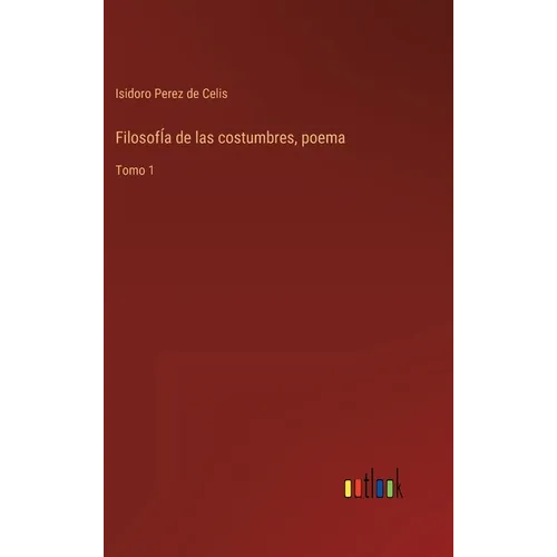 FilosofÍa de las costumbres, poema: Tomo 1 - Hardcover