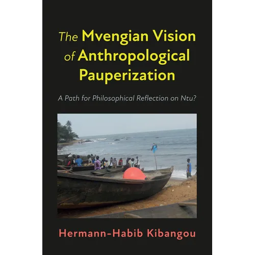 The Mvengian Vision of Anthropological Pauperization: A Path for Philosophical Reflection on Ntu? - Paperback
