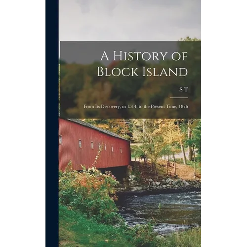 A History of Block Island: From its Discovery, in 1514, to the Present Time, 1876 - Hardcover