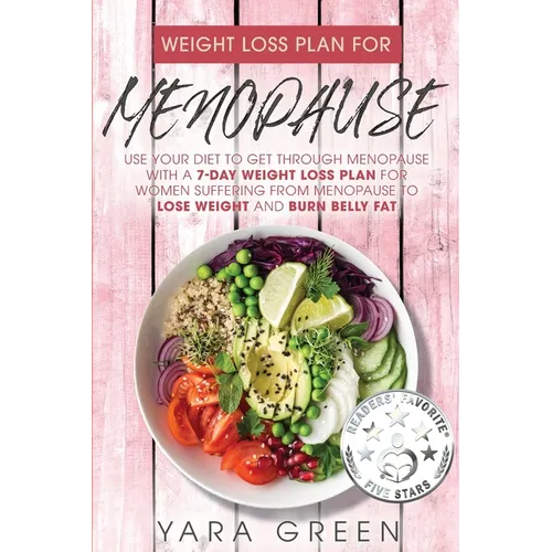 Weight Loss Plan For Menopause: Use Your Diet to Get Through Menopause with a 7 Day Weight Loss Plan for Women Suffering from Menopause to Lose Weight - Paperback