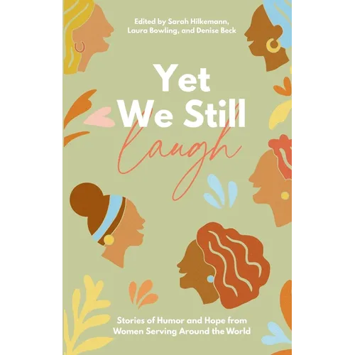 Yet We Still Laugh: Stories of Humor and Hope from Women Serving Around the World - Paperback