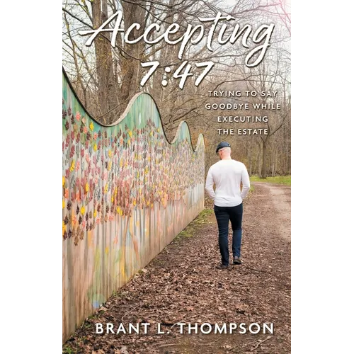 Accepting 7: 47: Trying to Say Goodbye While Executing the Estate - Paperback