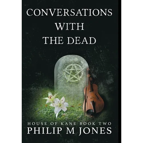 Conversations With The Dead: House of Kane Book Two - Hardcover