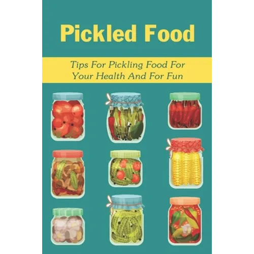 Pickled Food: Tips For Pickling Food For Your Health And For Fun: Pickled Carrots Recipes - Paperback