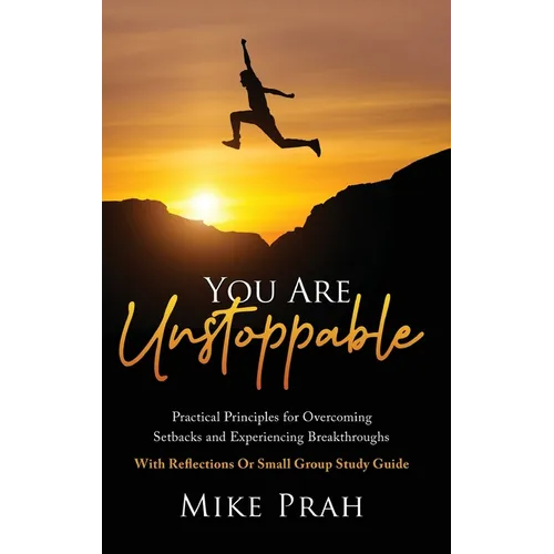 You Are Unstoppable: Practical Principles for Overcoming Setbacks and Experiencing Breakthroughs - Hardcover