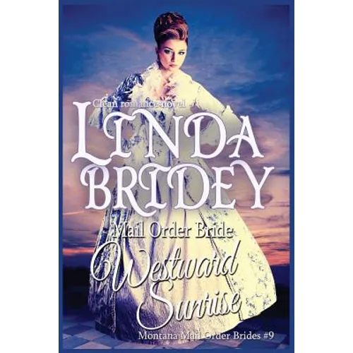 Mail Order Bride: Westward Sunrise: A Clean Historical Mail Order Bride Romance Novel - Paperback