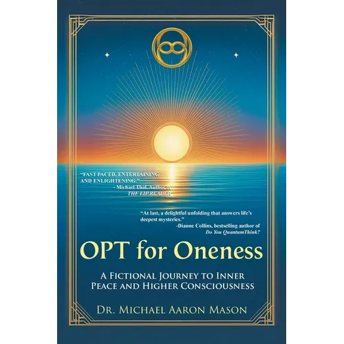 OPT For Oneness - A Fictional Journey To Inner Peace and Higher Consciousness - Paperback
