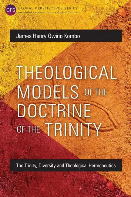 Theological Models of the Doctrine of the Trinity: The Trinity, Diversity and Theological Hermeneutics - Paperback