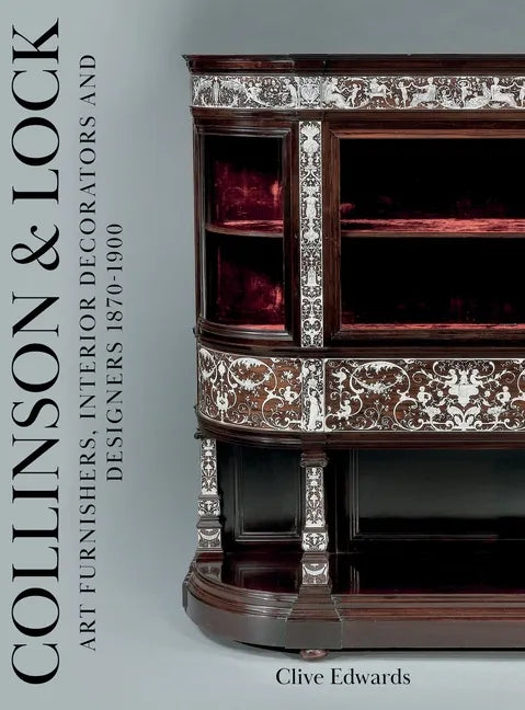 Collinson & Lock: Art Furnishers, Interior Decorators and Designers 1870-1900 - Hardcover