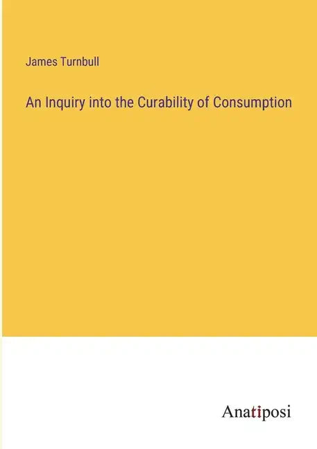 An Inquiry into the Curability of Consumption - Paperback