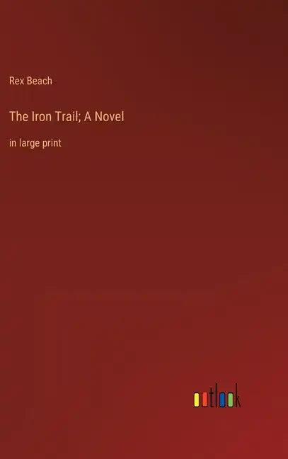 The Iron Trail; A Novel: in large print - Hardcover