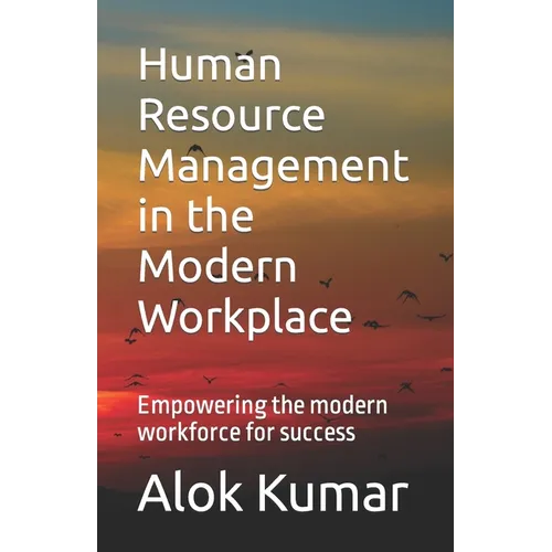 Human Resource Management in the Modern Workplace: Empowering the modern workforce for success - Paperback