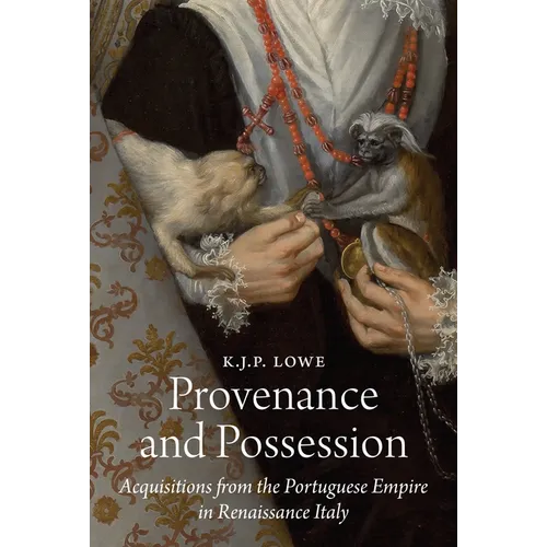 Provenance and Possession: Acquisitions from the Portuguese Empire in Renaissance Italy - Hardcover