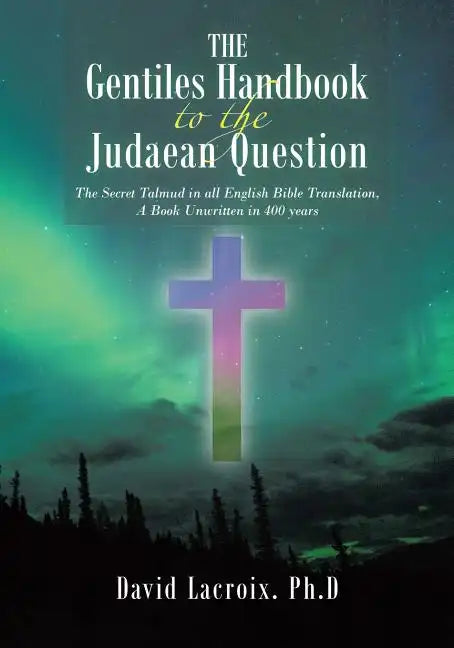 The Gentiles Handbook to the Judaean Question: The Secret Talmud in all English Bible Translation, A Book Unwritten in 400 years - Paperback
