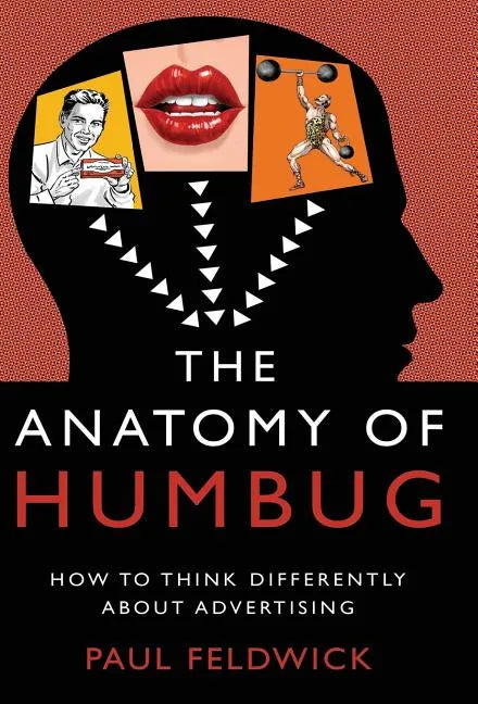 The Anatomy of Humbug: How to Think Differently about Advertising - Hardcover
