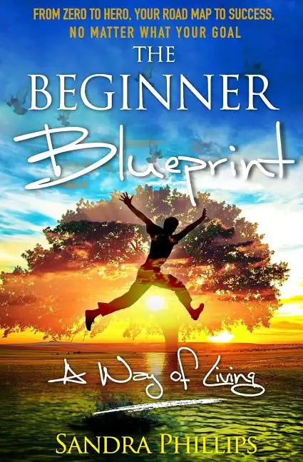 The Beginner Blueprint: From Zero to Hero, Your Road Map to Success, No Matter What Your Goal - Paperback