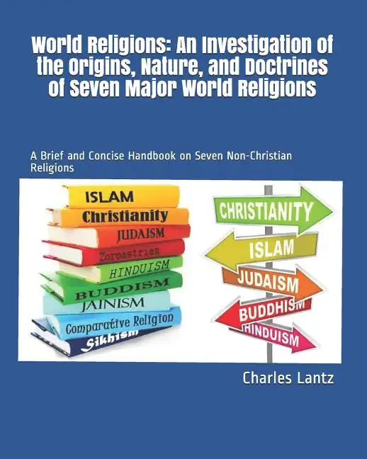 World Religions: An Investigation of the Origins, Nature, and Doctrines of Seven Major World Religions: A Brief and Concise Handbook on - Paperback