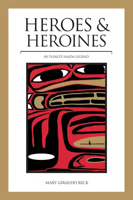 Heroes and Heroines: Tlingit-Haida Legend - Paperback