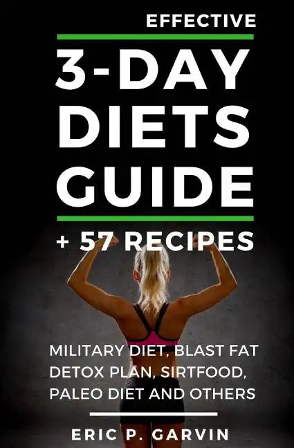 Effective 3-Day Diets Guide + 57 Recipes: Military Diet, Blast Fat Detox Plan, Sirtfood, Super food Liver Detox, Paleo diet and others - Paperback