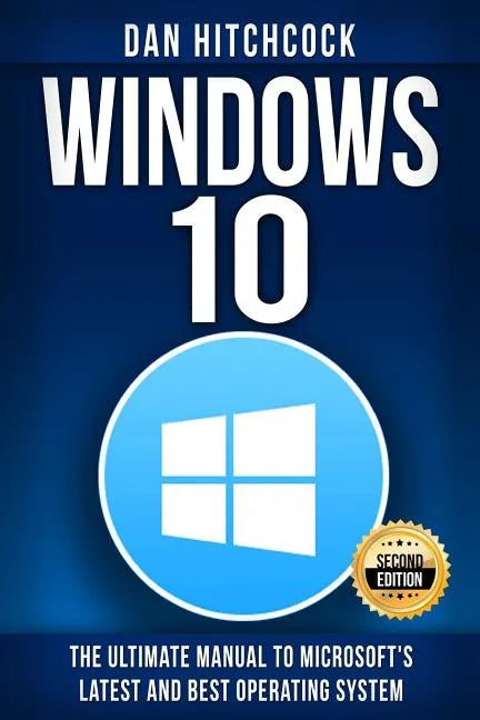 Windows 10: The Ultimate Manual to Microsoft's Latest and Best Operating System - Bonus Inside! - Paperback