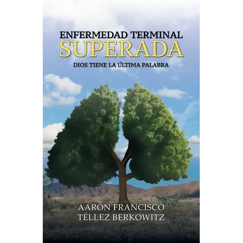Enfermedad terminal superada: Dios tiene la última palabra - Paperback