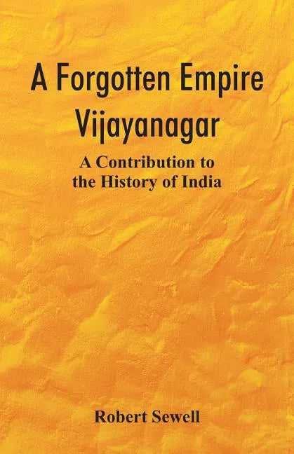 A Forgotten Empire: Vijayanagar; A Contribution to the History of India - Paperback