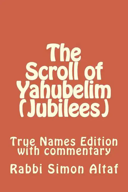The Scroll of Yahubelim (Jubilees): True Names Edition with Commentary - Paperback