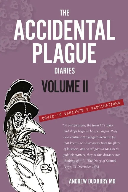 The Accidental Plague Diaries, Volume II: COVID-19 Variants and Vaccinations - Paperback